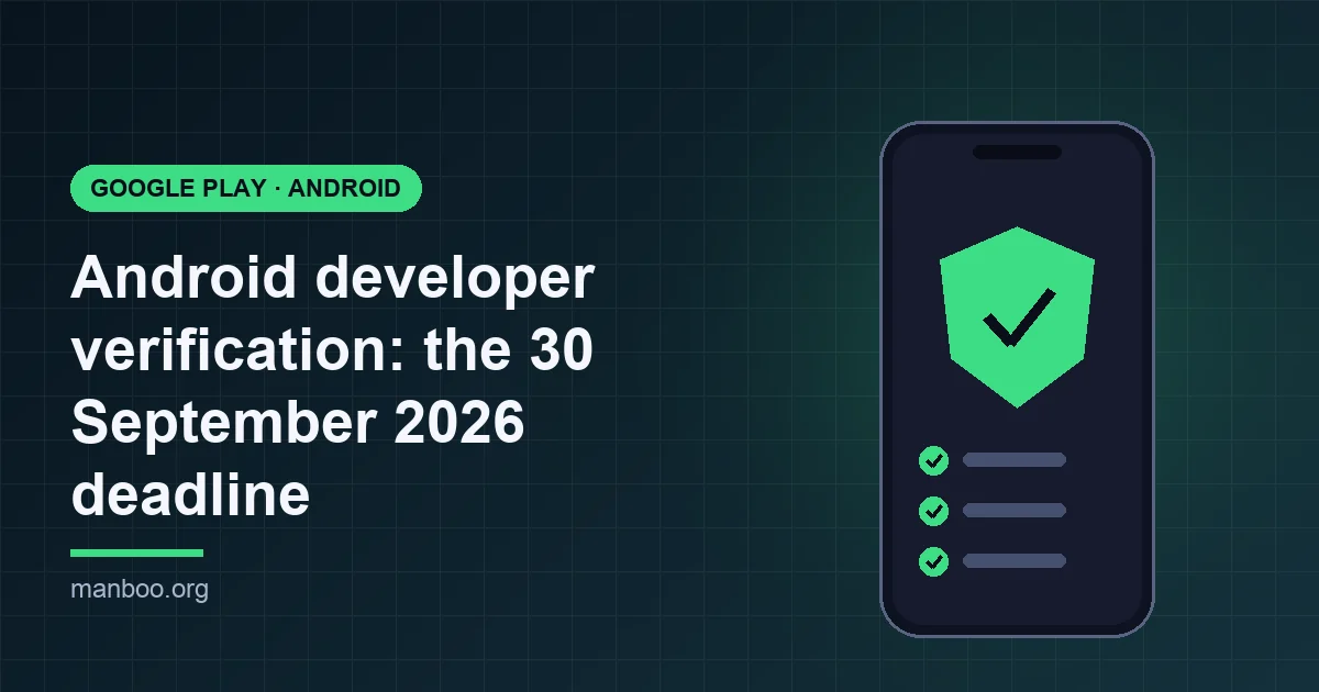 Android Developer Verification: What the 30 September 2026 Deadline Means for Your App